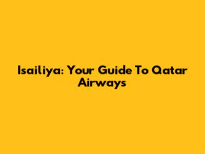 Isailiya: Your Guide To Qatar Airways