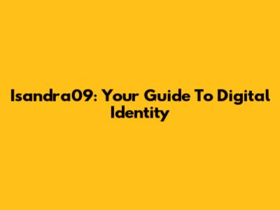 Isandra09: Your Guide To Digital Identity
