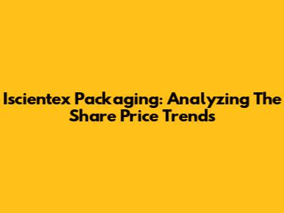 Iscientex Packaging: Analyzing The Share Price Trends