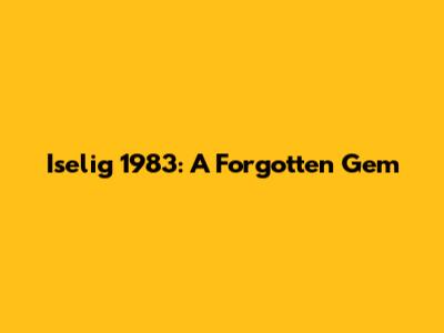 Iselig 1983: A Forgotten Gem
