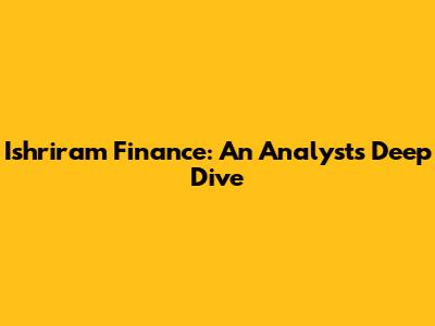 Ishriram Finance: An Analyst's Deep Dive