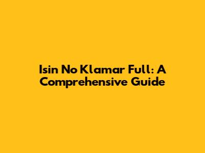 Isin No Klamar Full: A Comprehensive Guide