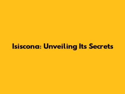 Isiscona: Unveiling Its Secrets