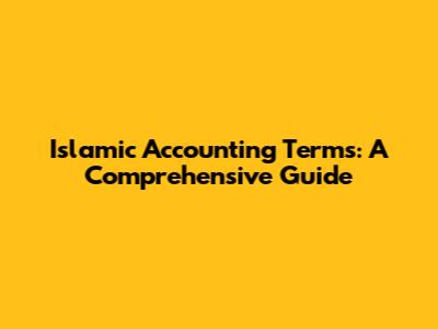 Islamic Accounting Terms: A Comprehensive Guide