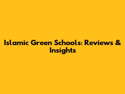 Islamic Green Schools: Reviews & Insights