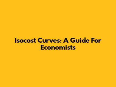 Isocost Curves: A Guide For Economists