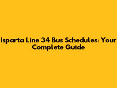 Isparta Line 34 Bus Schedules: Your Complete Guide