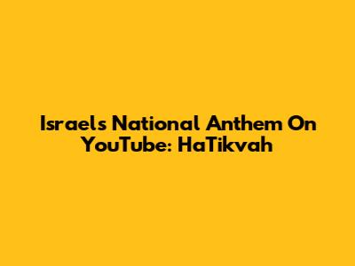 Israel's National Anthem On YouTube: HaTikvah