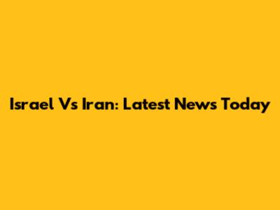 Israel Vs Iran: Latest News Today