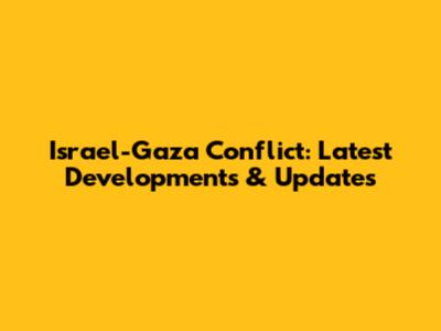 Israel-Gaza Conflict: Latest Developments & Updates