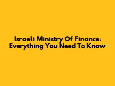 Israeli Ministry Of Finance: Everything You Need To Know