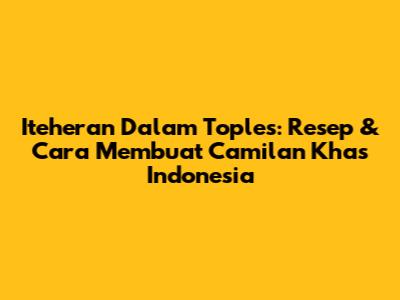 Iteheran Dalam Toples: Resep & Cara Membuat Camilan Khas Indonesia