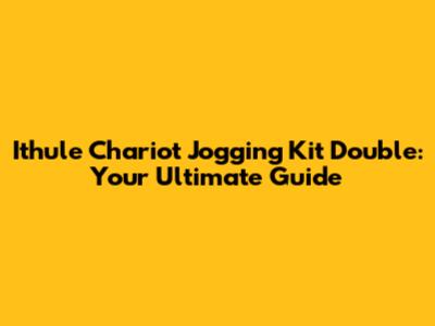 Ithule Chariot Jogging Kit Double: Your Ultimate Guide