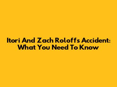 Itori And Zach Roloff's Accident: What You Need To Know