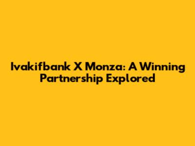 Ivakifbank X Monza: A Winning Partnership Explored