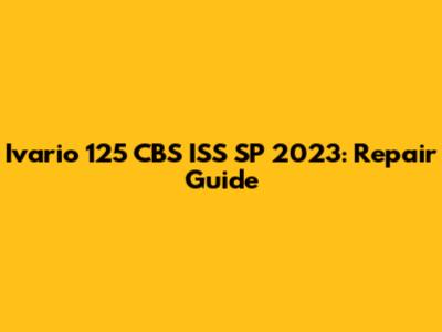 Ivario 125 CBS ISS SP 2023: Repair Guide