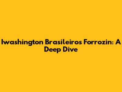 Iwashington Brasileiro's Forrozin: A Deep Dive