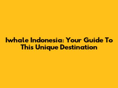 Iwhale Indonesia: Your Guide To This Unique Destination