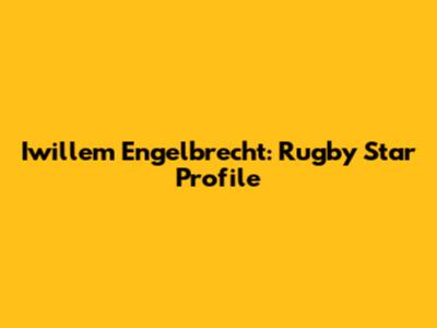 Iwillem Engelbrecht: Rugby Star Profile