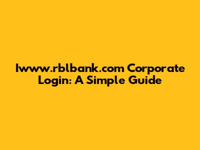 Iwww.rblbank.com Corporate Login: A Simple Guide