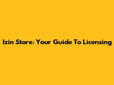 Izin Store: Your Guide To Licensing