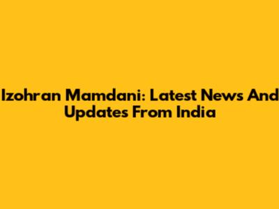 Izohran Mamdani: Latest News And Updates From India