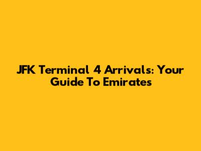 JFK Terminal 4 Arrivals: Your Guide To Emirates