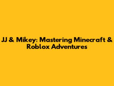 JJ & Mikey: Mastering Minecraft & Roblox Adventures