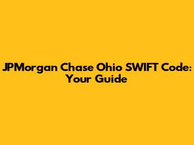 JPMorgan Chase Ohio SWIFT Code: Your Guide