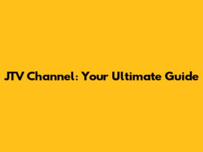 JTV Channel: Your Ultimate Guide