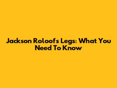 Jackson Roloof's Legs: What You Need To Know