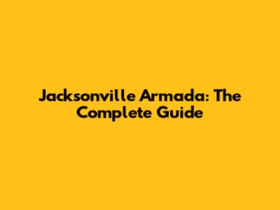 Jacksonville Armada: The Complete Guide