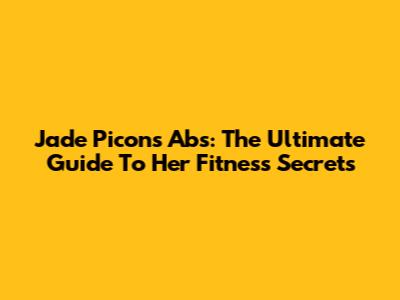 Jade Picon's Abs: The Ultimate Guide To Her Fitness Secrets