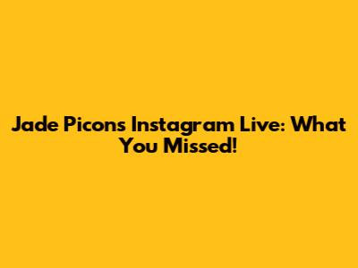 Jade Picon's Instagram Live: What You Missed!