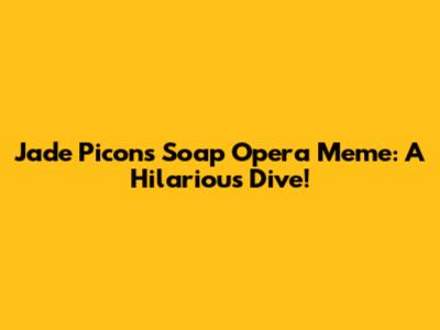 Jade Picon's Soap Opera Meme: A Hilarious Dive!
