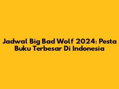 Jadwal Big Bad Wolf 2024: Pesta Buku Terbesar Di Indonesia