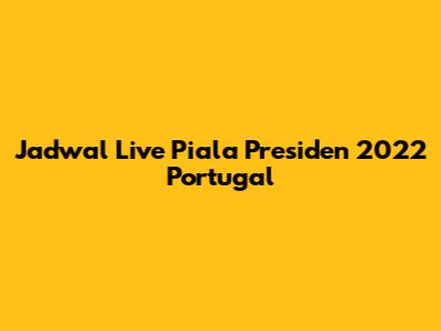 Jadwal Live Piala Presiden 2022 Portugal