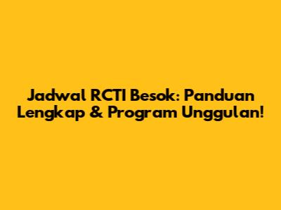 Jadwal RCTI Besok: Panduan Lengkap & Program Unggulan!