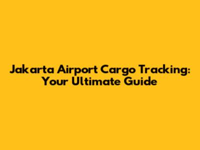 Jakarta Airport Cargo Tracking: Your Ultimate Guide