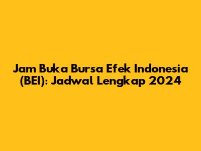 Jam Buka Bursa Efek Indonesia (BEI): Jadwal Lengkap 2024
