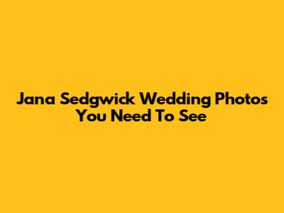 Jana Sedgwick Wedding Photos You Need To See