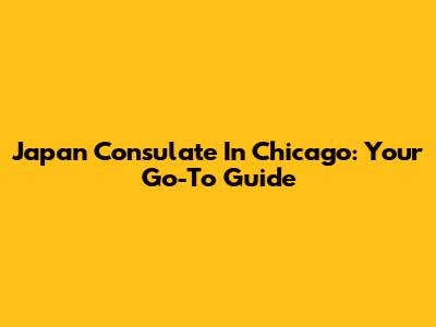 Japan Consulate In Chicago: Your Go-To Guide