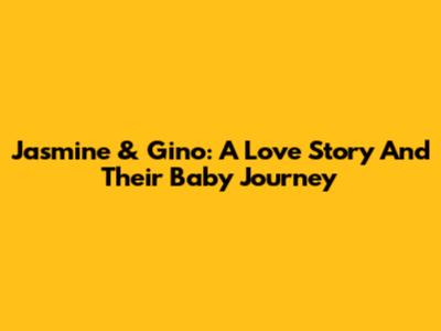 Jasmine & Gino: A Love Story And Their Baby Journey