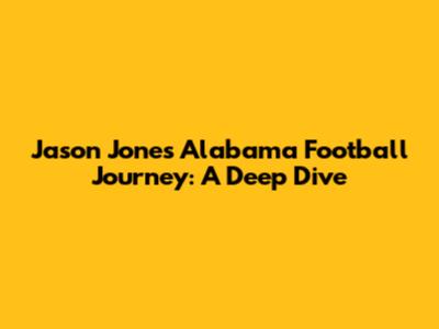 Jason Jones' Alabama Football Journey: A Deep Dive
