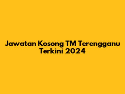 Jawatan Kosong TM Terengganu Terkini 2024
