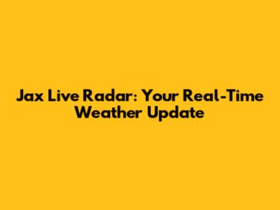 Jax Live Radar: Your Real-Time Weather Update