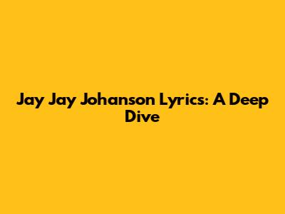 Jay Jay Johanson Lyrics: A Deep Dive