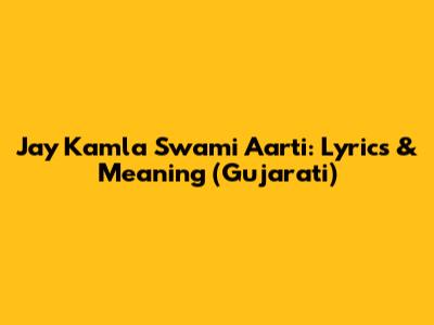 Jay Kamla Swami Aarti: Lyrics & Meaning (Gujarati)