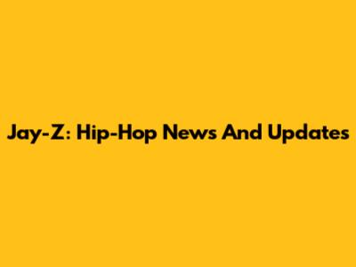 Jay-Z: Hip-Hop News And Updates