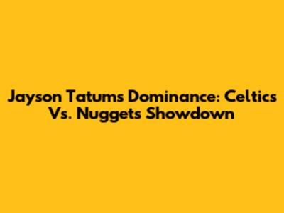 Jayson Tatum's Dominance: Celtics Vs. Nuggets Showdown